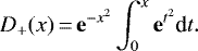 \begin{equation*} D_&#x002B;(x)\,{=}\,\mathbf{e}^{-x^2}\int_0^x\mathbf{e}^{t^2}\textrm{d}t .\end{equation*}