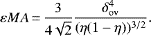\begin{equation*} \varepsilon{M}{A}\,{=}\,\frac{3}{4\sqrt{2}}\frac{\delta_{\mathrm{ov}}^4}{(\eta(1-\eta))^{3/2}} .\end{equation*}
