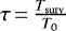 $\tau\,{=}\,\frac{{T_{\mathrm{surv}}}}{T_0}$