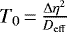 $T_0\,{=}\,\frac{\Delta\eta^2}{{D_{\mathrm{eff}}}}$