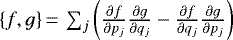 $\{f,g\}\,{=}\,\sum_j \left(\frac{\partial f}{\partial p_j}\frac{\partial g}{\partial q_j}- \frac{\partial f}{\partial q_j}\frac{\partial g}{\partial p_j}\right)$