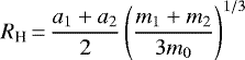 \begin{equation*} R_{\textrm{H}}\,{=}\,\frac{a_1&#x002B;a_2}{2}\left(\frac{m_1&#x002B;m_2}{3m_0}\right)^{1/3}\end{equation*}