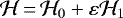 ${\mathcal{H}}\,{=}\,{\mathcal{H}}_0&#x002B;\varepsilon{\mathcal{H}}_1$