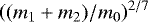$\left((m_1&#x002B;m_2)/m_0\right)^{2/7}$