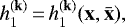 $h_1^{(\mathbf{k})}\,{=}\,h_1^{(\mathbf{k})}(\mathbf x,\bar{\mathbf x}),$