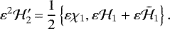\begin{equation*} \varepsilon^2 {\mathcal{H}}_2&#x0027; \,{=}\,\frac{1}{2}\left\{\varepsilon \chi_1, \varepsilon {\mathcal{H}}_1 &#x002B; \varepsilon \bar {\mathcal{H}}_1\right\}.\end{equation*}