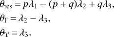 \begin{align*} &{\theta_{\mathrm{res}}} \,{=}\, p \lambda_1 - (p&#x002B;q)\lambda_2 &#x002B;q\lambda_3,\nonumber\\ &\theta_{{\Gamma}} \,{=}\, \lambda_2 - \lambda_3,\\ &\theta_{{\Upsilon}} \,{=}\,\lambda_3.\nonumber \end{align*}