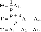 \begin{align*} \Theta &\,{=}\, \frac{1}{p}\Lambda_1,\nonumber\\ {\Gamma} &\,{=}\,\frac{p&#x002B;q}{p} \Lambda_1 &#x002B; \Lambda_2,\\ {\Upsilon} &\,{=}\,\Lambda_1&#x002B;\Lambda_2 &#x002B;\Lambda_3.\nonumber \end{align*}