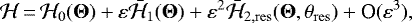 \begin{equation*} {\mathcal{H}}\,{=}\,{\mathcal{H}}_0(\boldsymbol{\Theta}) &#x002B;\varepsilon\bar{\mathcal{H}}_1(\boldsymbol{\Theta}) &#x002B;\varepsilon^2 \bar{\mathcal{H}}_{2,\mathrm{res}}(\boldsymbol{\Theta},{\theta_{\mathrm{res}}}) &#x002B;\textrm{O}(\varepsilon^3),\end{equation*}