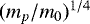 $(m_p/m_0)^{1/4}$
