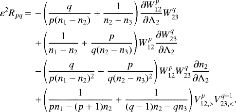 \begin{align*} \varepsilon^2 R_{pq} \,{=}\,& -\left(\frac{q}{p(n_1-n_2)}&#x002B;\frac{1}{n_2-n_3}\right)\frac{\partial W_{12}^{p}}{\partial \Lambda_2}W_{23}^q\nonumber\\ & &#x002B;\left(\frac{1}{n_1-n_2}&#x002B;\frac{p}{q(n_2-n_3)}\right)W_{12}^{p}\frac{\partial W_{23}^q}{\partial \Lambda_2}\nonumber\\ & - \left(\frac{q}{p(n_1-n_2)^2}&#x002B;\frac{p}{q(n_2-n_3)^2}\right)W_{12}^{p}W_{23}^q\frac{\partial n_2}{\partial \Lambda_2}\\ \nonumber &&#x002B;\left(\frac{1}{pn_1-(p&#x002B;1)n_2}&#x002B;\frac{1}{(q-1)n_2-qn_3}\right)V_{12,>}^{p}V_{23,<}^{q-1}. \end{align*}