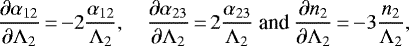 \begin{equation*} \frac{\partial \alpha_{12}}{\partial \Lambda_2}\,{=}\,{-}2\frac{\alpha_{12}}{\Lambda_2}, \quad \frac{\partial \alpha_{23}}{\partial \Lambda_2}\,{=}\,2\frac{\alpha_{23}}{\Lambda_2} \text{ and } \frac{\partial n_2}{\partial \Lambda_2}\,{=}\,{-}3\frac{n_2}{\Lambda_2}, \end{equation*}