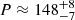 $ P \approx 148^{+8}_{-7} $