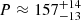 $ P \approx 157 ^{+14}_{-13} $