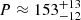 $ P \approx 153^{+13}_{-12} $