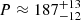 $ P \approx 187^{+13}_{-12} $