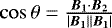 $\cos\theta=\frac{\vec{B_{1}}\cdot\vec{B_{2}}}{|\vec{B_{1}}||\vec{B_{1}}|}$
