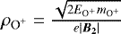$\rho_{\textrm{O}^{&#x002B;}}=\frac{\sqrt{2E_{\textrm{O}^{&#x002B;}}m_{\textrm{O}^{&#x002B;}}}}{e|\vec{B_{2}}|}$