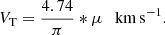 $$ \begin{aligned} V_\mathrm{T} = \frac{4.74}{\pi } * \mu \ \ \ \mathrm {km\,s}^{-1}. \end{aligned} $$