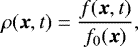\begin{equation*} \rho (\vec{x},t) = \frac{f(\vec{x},t)}{f_0(\vec{x})} ,\end{equation*}