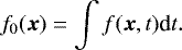 \begin{equation*} f_0 (\vec{x}) = \int f(\vec{x},t) \textrm{d}t. \end{equation*}