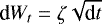 $\textrm{d}W_t=\zeta\sqrt{\textrm{d}t}$