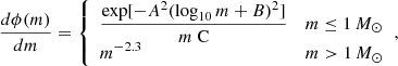 $$ \begin{aligned} \frac{d\phi (m)}{dm} = {\left\{ \begin{array}{ll} \displaystyle \frac{ \exp [{-{A}^{2}(\log _{10}{m} + {B})^{2}}]}{m\ \mathrm{C} }&m \le 1\,{M_{\odot }} \\ \displaystyle m^{-2.3}&m > 1\,{M_{\odot }} \\ \end{array}\right.}, \end{aligned} $$