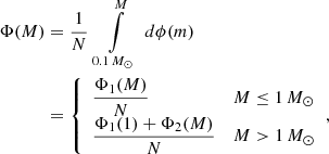 $$ \begin{aligned} \Phi ( {M})&= \frac{1}{{N}}\ \int \limits _{0.1\,{M_{\odot }}}^{{M}} { \ d \phi (m) }\nonumber \\&= {\left\{ \begin{array}{ll} \displaystyle \frac{\Phi _{1}({M})}{{N}}&{M \le 1\,M_{\odot }} \\ \displaystyle \frac{\Phi _{1}(1) + \Phi _{2}({M})}{{N}}&{M > 1\,M_{\odot }} \end{array}\right.}, \end{aligned} $$