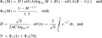 $$ \begin{aligned}&\Phi _{1}({M}) = {D\ [\ \mathrm{erf} (A (\log _{10}{M} +B)) - \mathrm{erf} (A(B-1))\ ]} \quad \text{ and}\\&\Phi _{2} ({M}) = \frac{1-{M}^{-1.3}}{1.3} \text{,} \quad \text{ with}\\&{D} = \frac{\sqrt{\pi }}{\mathrm{2AC} \log _{10}{e}} \text{,} \quad \mathrm{erf(x)} = \frac{2}{\sqrt{\pi }} \int \limits _{0}^{x} e^{-t^{2}}\,\mathrm{d}t,\ \text{ and}\ \\&{N} = \Phi _{1}(1) + \Phi _{2}(70). \end{aligned} $$