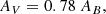 $$ \begin{aligned} A_{V}&= 0.78\ A_{B}, \end{aligned} $$