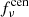 $ f^{\mathrm{cen}}_{\nu} $