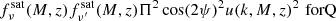 $$ \begin{aligned}&f_{\nu }^{\mathrm{sat} }(M,z)f_{\nu ^\prime }^\mathrm{sat}(M,z) \Pi ^2\cos (2\psi )^2u(k,M,z)^2\,\,\mathrm {for Q} \end{aligned} $$