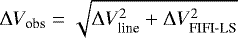 $\Delta V_{\text{obs}} = \sqrt{\Delta V_{\text{line}}^2 &#x002B; \Delta V_{\text{FIFI-LS}}^2}$