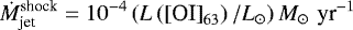 \begin{equation*}\dot{M}_{\text{jet}}^{\text{shock}} = 10^{-4}\left(L\left([\text{OI]}_{63} \right)/L_{\odot} \right) M_{\odot} \,\,\text{yr}^{-1} \end{equation*}