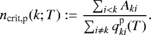 \begin{equation*} n_{\text{crit,p}}(k; T) := \frac{\sum_{i<k} A_{ki} }{\sum_{i\neq k} q_{ki}^{\text{p}}(T)}. \end{equation*}