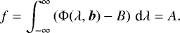 \begin{equation*} f = \int_{-\infty}^{\infty} \left( \Phi(\lambda,\bm{b})-B\right) \,\text{d}\lambda = A. \end{equation*}