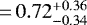 $\,{=}\,0.72^{&#x002B;0.36}_{-0.34}$