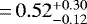 $\,{=}\,0.52^{&#x002B;0.30}_{-0.12}$