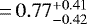 $\,{=}\,0.77^{&#x002B;0.41}_{-0.42}$