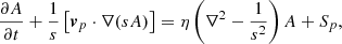 $$ \begin{aligned} \frac{\partial A}{\partial t} + \frac{1}{s}\left[ \boldsymbol{v}_p \cdot \nabla (sA) \right] = \eta \left( \nabla ^2 - \frac{1}{s^2} \right)A + S_{p}, \end{aligned} $$