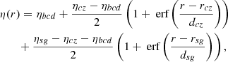 $$ \begin{aligned}&\eta (r) = \eta _{bcd} + \frac{\eta _{cz} - \eta _{bcd}}{2}\left( 1 + \text{ erf}\left( \frac{r - r_{cz}}{d_{cz}} \right) \right) \nonumber \\&\qquad + \frac{\eta _{sg} - \eta _{cz} - \eta _{bcd}}{2}\left( 1 + \text{ erf}\left( \frac{r - r_{sg}}{d_{sg}} \right) \right), \end{aligned} $$