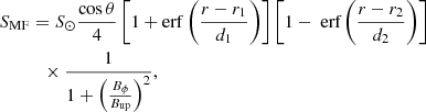 $$ \begin{aligned}&S_{\rm MF}= S_{\odot } \frac{ \cos \theta }{4} \left[1+\mathrm{erf} \left( \frac{r-r_1}{d_1}\right)\right] \left[1-\text{ erf}\left( \frac{r-r_2}{d_2}\right)\right] \nonumber \\&\qquad \quad \times \frac{1}{1+\left(\frac{B_\phi }{B_{\rm up}}\right)^2}, \end{aligned} $$