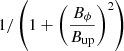 $ 1/\left(1+\left(\frac{B_\phi}{B_{\mathrm{up}}}\right)^2\right) $