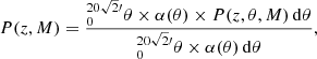 $$ \begin{aligned} P(z, M)=\frac{_{0}^{20\sqrt{2}\prime }\theta \times \alpha (\theta )\times P(z,\theta , M)\, \mathrm{d}\theta }{_{0}^{20\sqrt{2}\prime }\theta \times \alpha (\theta )\, \mathrm{d}\theta } , \end{aligned} $$
