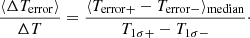 $$ \begin{aligned} \frac{\langle \Delta T_{\mathrm{error}}\rangle }{\Delta T}=\frac{\langle T_{\mathrm{error+}}-T_{\mathrm{error-}}\rangle _{\mathrm{median}}}{T_{\mathrm{1\sigma +}}-T_{{1\sigma -}}}\cdot \end{aligned} $$