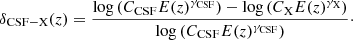 $$ \begin{aligned} \delta _{\mathrm{CSF-X}}(z)=\frac{\log \left(C_{\mathrm{CSF}}E(z)^{\gamma _{\mathrm{CSF}}}\right)-\log \left(C_{\mathrm{X}}E(z)^{\gamma _{\mathrm{X}}}\right)}{\mathrm{\log }\left(C_{\mathrm{CSF}}E(z)^{\gamma _{\mathrm{CSF}}}\right)}\cdot \end{aligned} $$