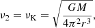 $$ \begin{aligned} \nu _2=\nu _{\rm K}=\sqrt{\frac{GM}{4\mathrm{\pi }^2r^3}}, \end{aligned} $$