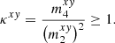$$ \begin{aligned} \kappa ^{xy} = \frac{m_4^{xy}}{\left( m_2^{xy} \right)^2} \ge 1 {.} \end{aligned} $$
