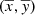 $ (\overline{x},\overline{y}) $