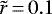 $\tilde{r} \,{=}\, 0.1$